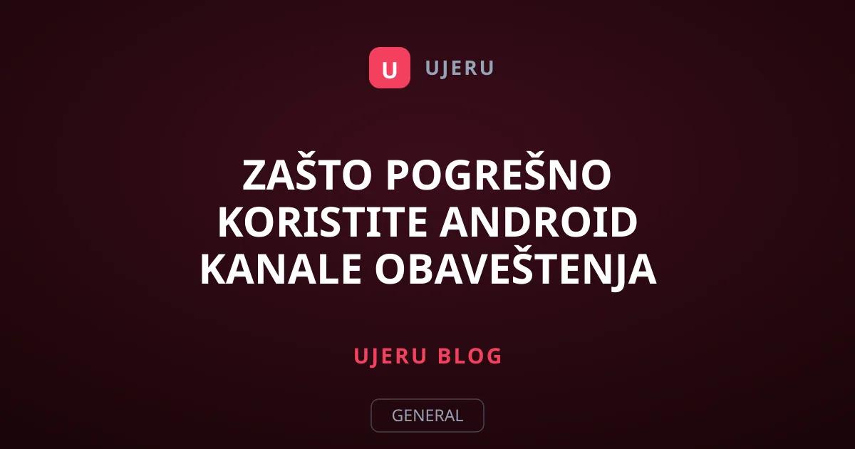 Zašto pogrešno koristite Android kanale obaveštenja